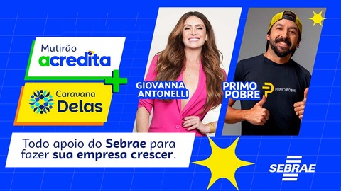 Sebrae traz Giovanna Antonelli e Primo Pobre ao Mutirão Acredita + Caravana Delas 2025