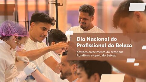 Dia Nacional do Profissional da Beleza destaca crescimento do setor em Rondônia e apoio do Sebrae