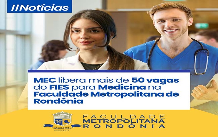 MEC libera mais de 50 vagas do FIES para Medicina na Faculdade Metropolitana de Rondônia