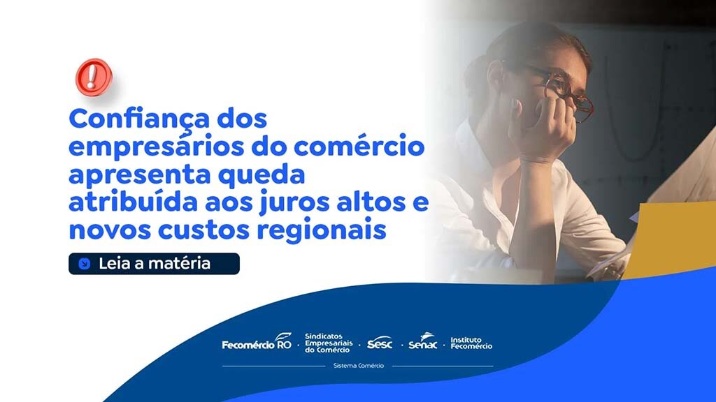 Confiança dos empresários do comércio diminui por conta dos juros altos e novos custos regionais - Gente de Opinião