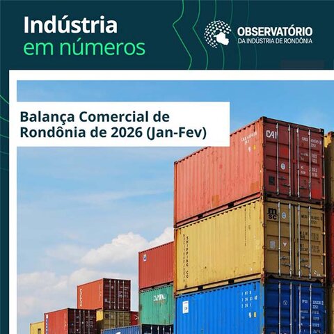 Observatório da Indústria divulga dados da balança comercial de Rondônia do 1º Bimestre de 2026 - Gente de Opinião
