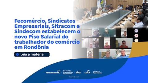 Fecomércio, Sindicatos Empresariais, Sitracom e Sindecom estabelecem o novo Piso Salarial do trabalhador do comércio em Rondônia