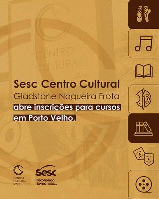 Sesc Centro Cultural Gladstone Frota abre inscrições para cursos em Porto Velho