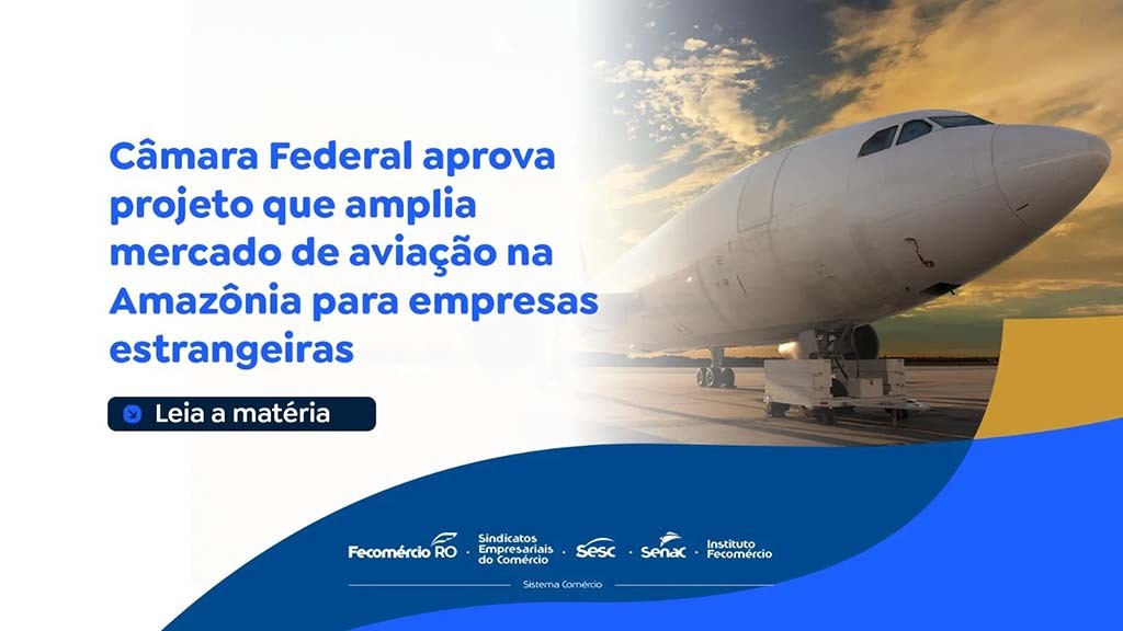 Câmara Federal aprova projeto que amplia mercado de aviação na Amazônia para empresas estrangeiras - Gente de Opinião