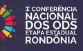 Rondônia realizará sua Conferência ODS e amplia a participação do território nas decisões sobre o país