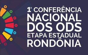 Rondônia realizará sua Conferência ODS e amplia a participação do território nas decisões sobre o país - Gente de Opinião
