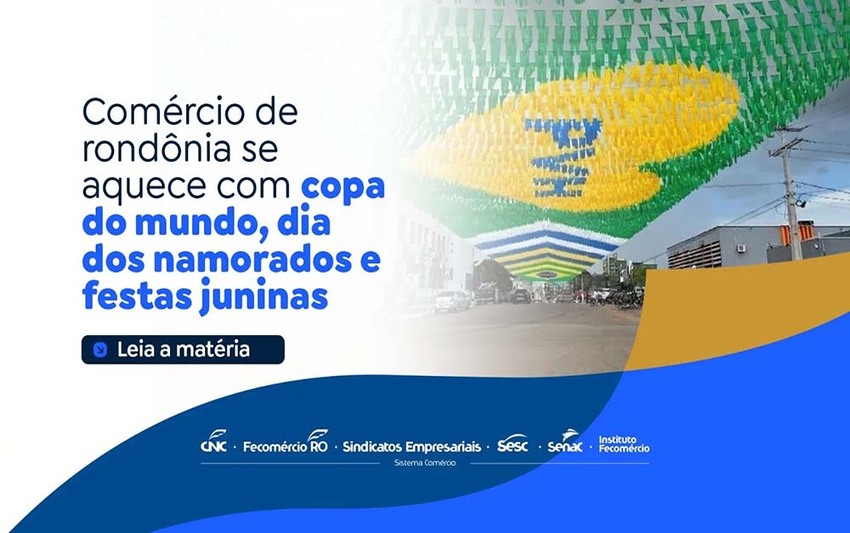 Comércio de Rondônia se aquece com Copa do Mundo, Dia dos Namorados e Festas Juninas