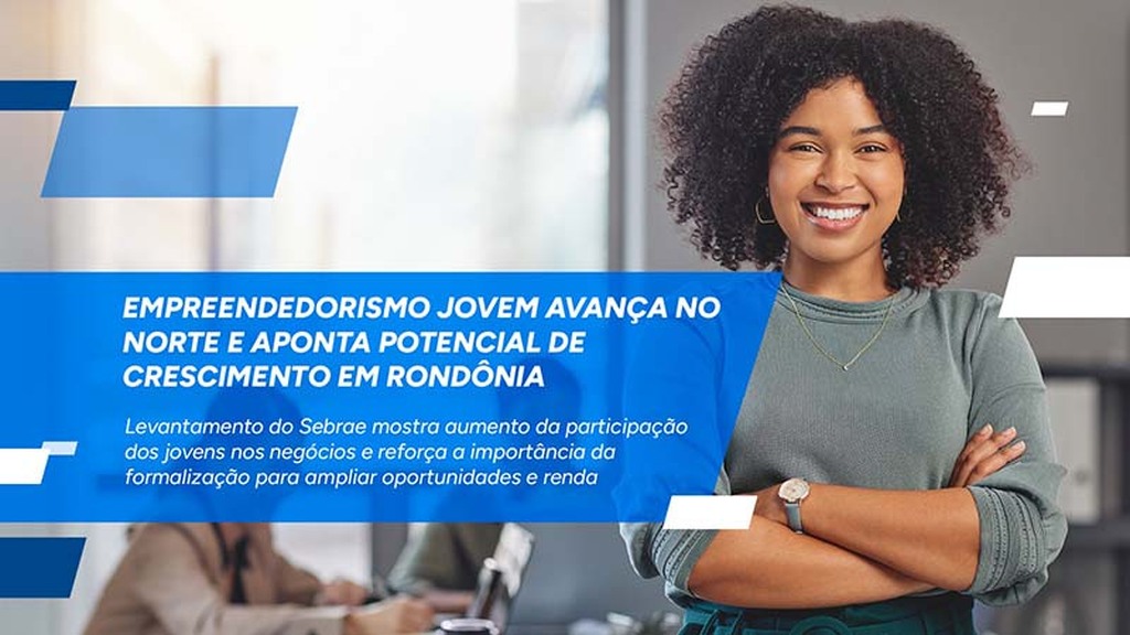 Empreendedorismo jovem avança no Norte e aponta potencial de crescimento em Rondônia - Gente de Opinião