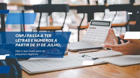 CNPJ passa a ter letras e números a partir de 31 de julho; veja o que muda para os pequenos negócios